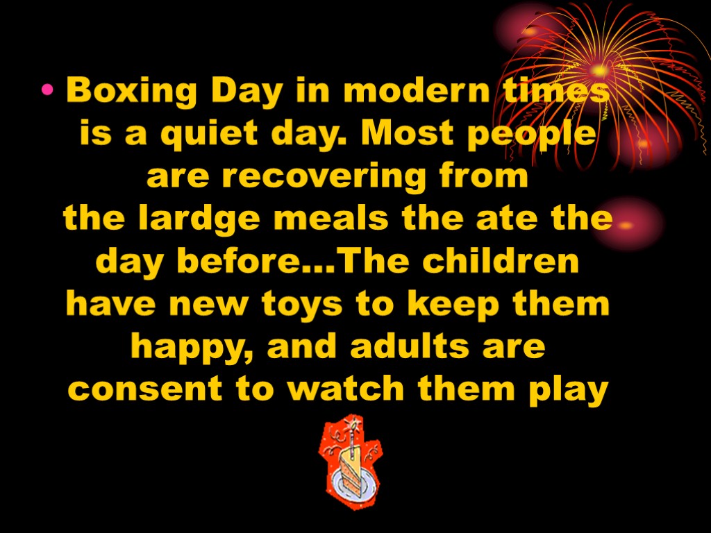 Boxing Day in modern times is a quiet day. Most people are recovering from